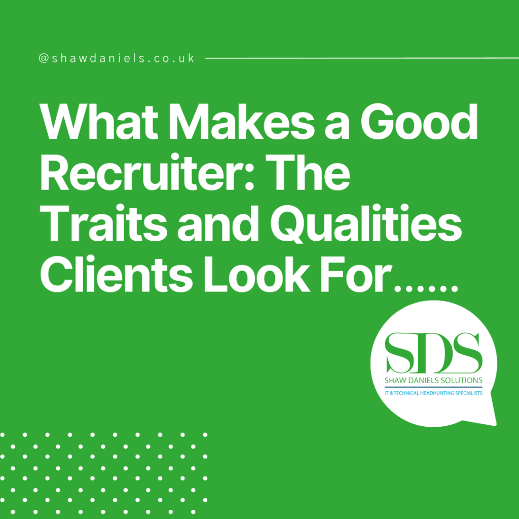 What Makes a Good Recruiter: The Traits and Qualities Clients Look For